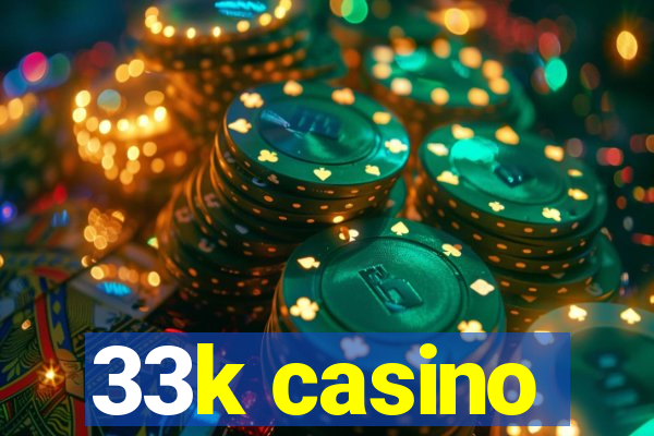 33k casino